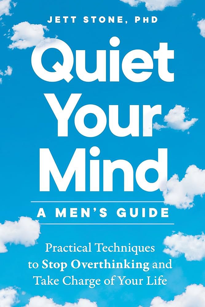 Book cover titled "Quiet Your Mind: A Men's Guide" by Jett Stone, PhD, with a blue sky and white clouds background, and subtitle "Practical Techniques to Stop Overthinking and Take Charge of Your Life."