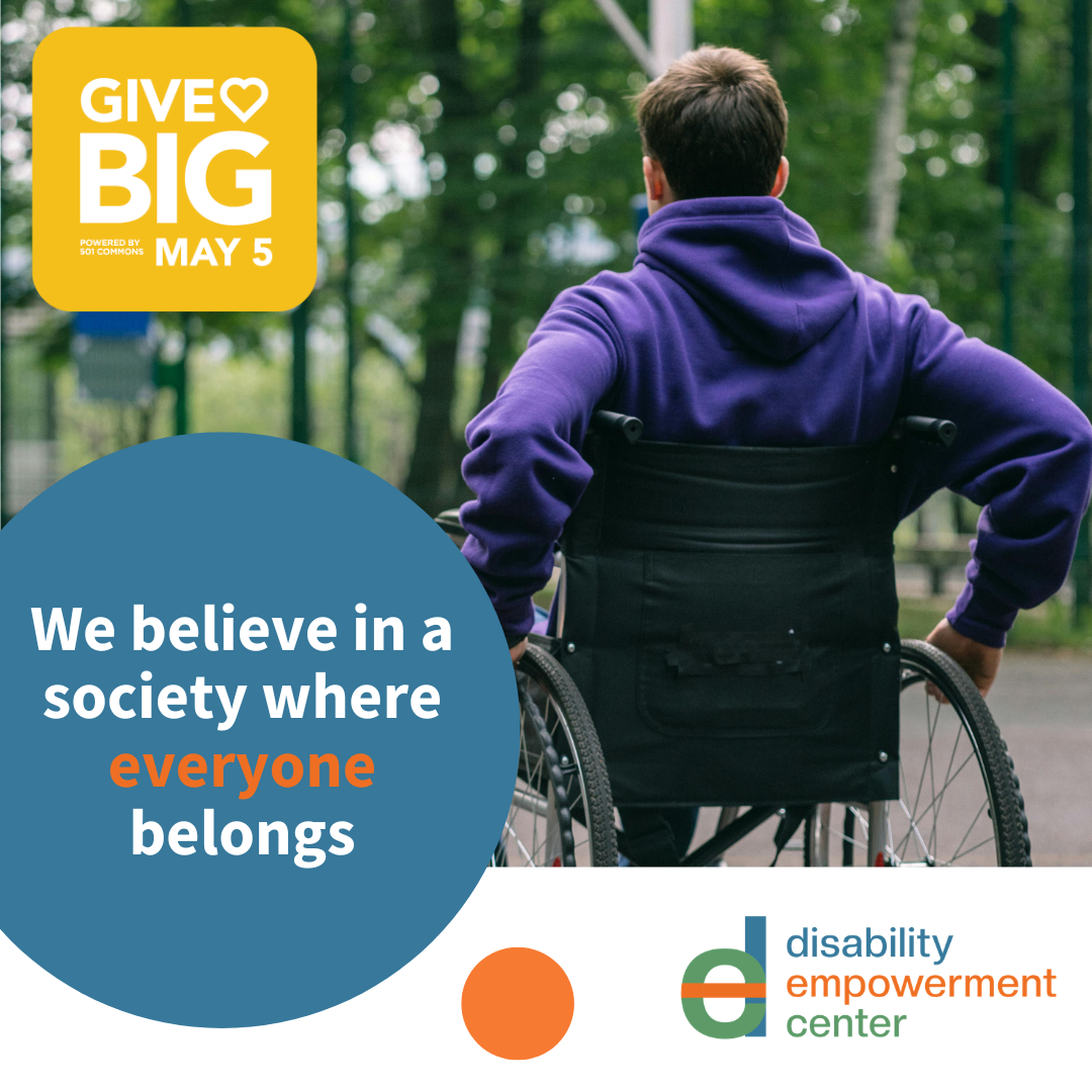 Photo a person in a wheelchair wearing a purple sweatshirt. GiveBIG May 5 logo and text We believe in a society where everyone belongs