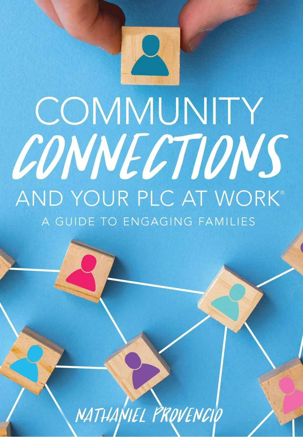 Book cover titled 'Community Connections and Your PLC at Work: A Guide to Engaging Families' by Nathaniel Provencio, featuring wooden blocks with colored icons of people connected by white lines on a blue background.