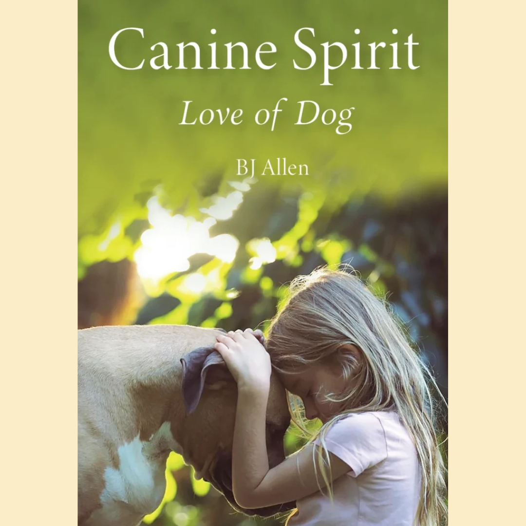 Canine Spirit - Love of Dog by BJ Allen