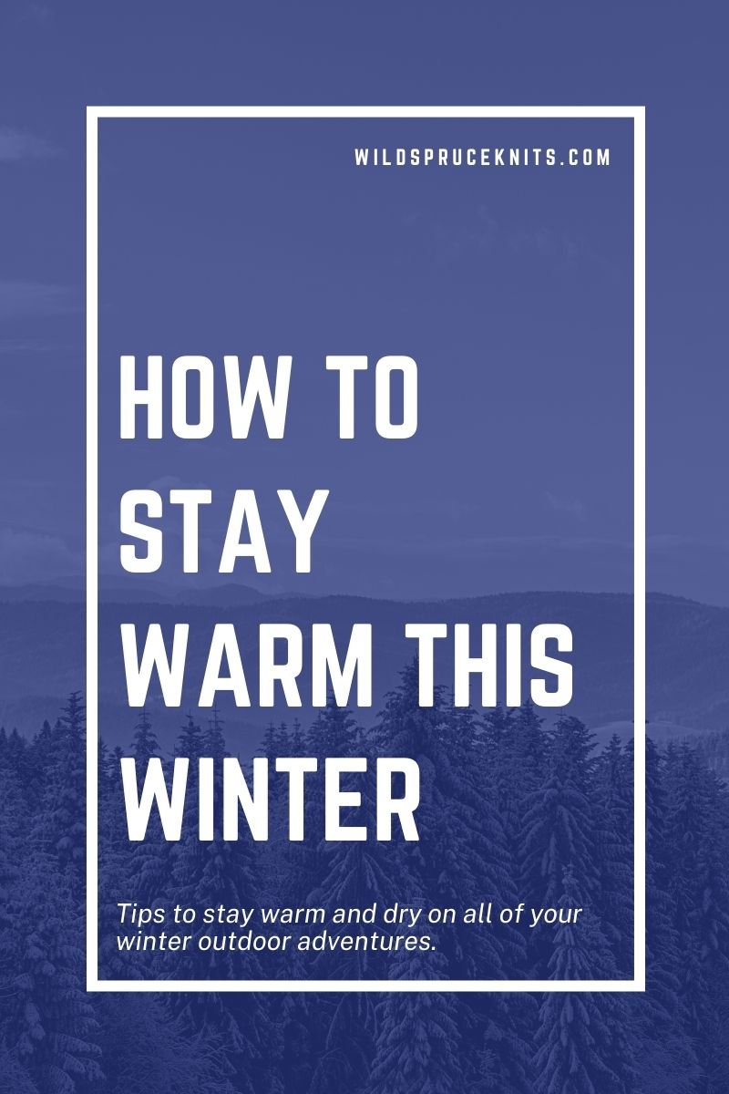 How to Stay Warm This Winter — Wild Spruce Knits