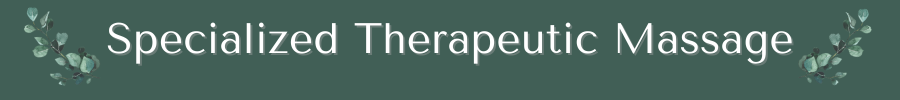 Specialized Therapeutic Massage 