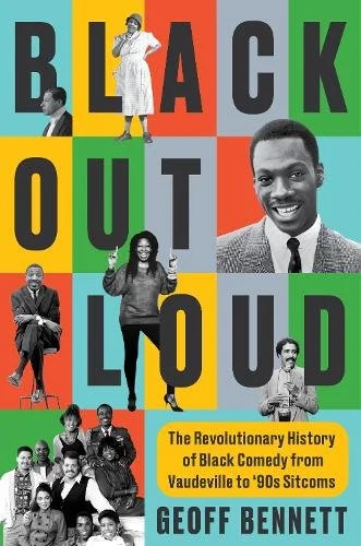 ‘Black Out Loud: The Revolutionary History of Black Comedy from Vaudeville to ‘90s Sitcoms’