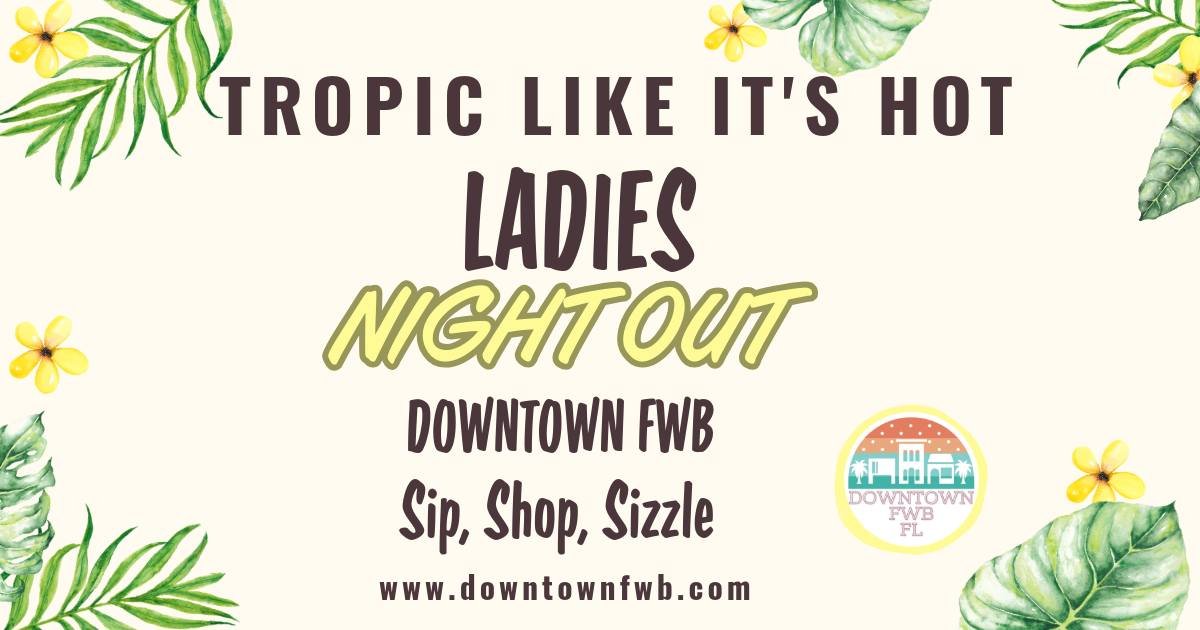 Tropic Like It's Hot: Ladies' Night Out in Downtown Ft. Walton Beach