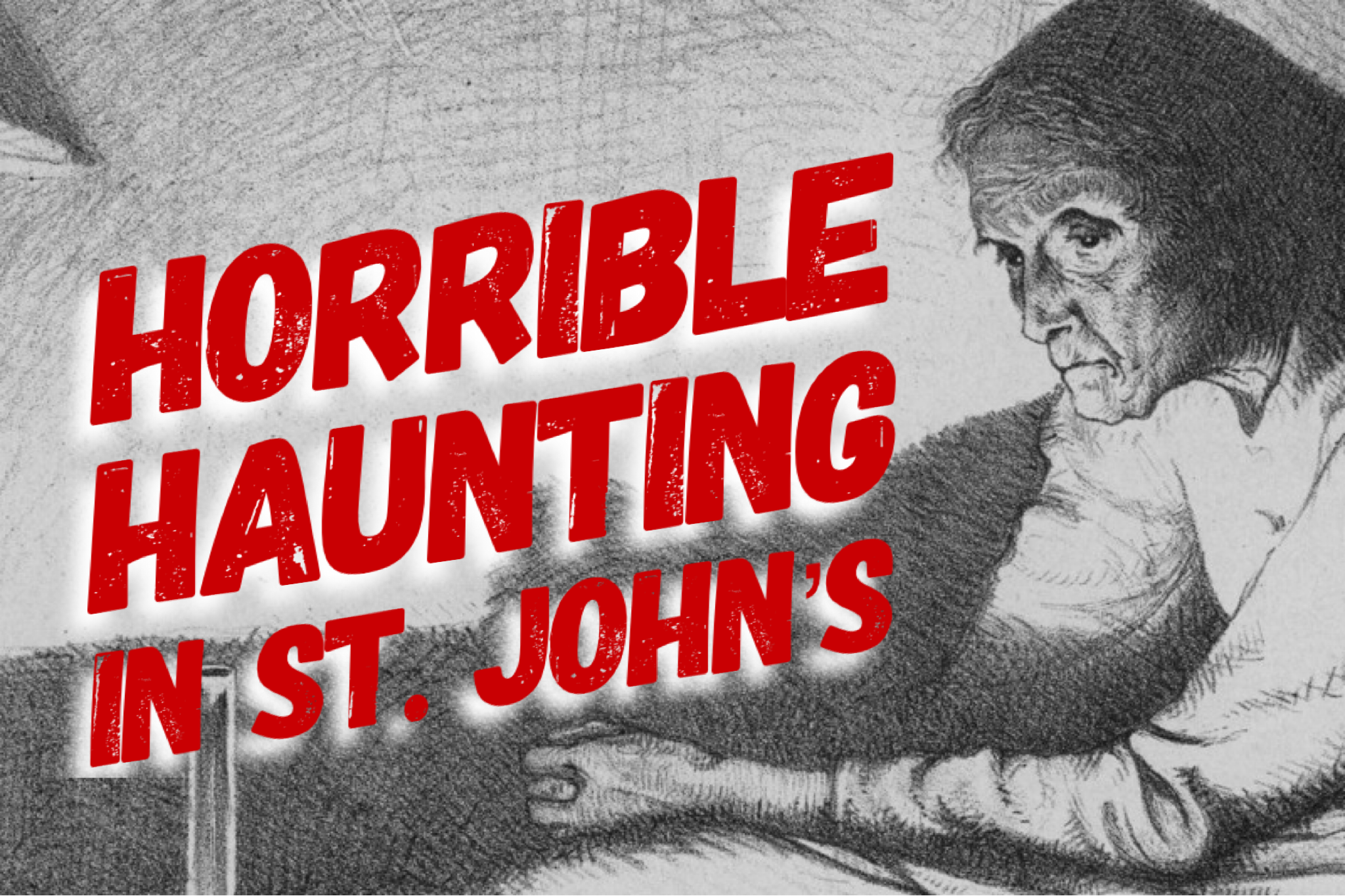 A Horrible Haunting in St. John’s