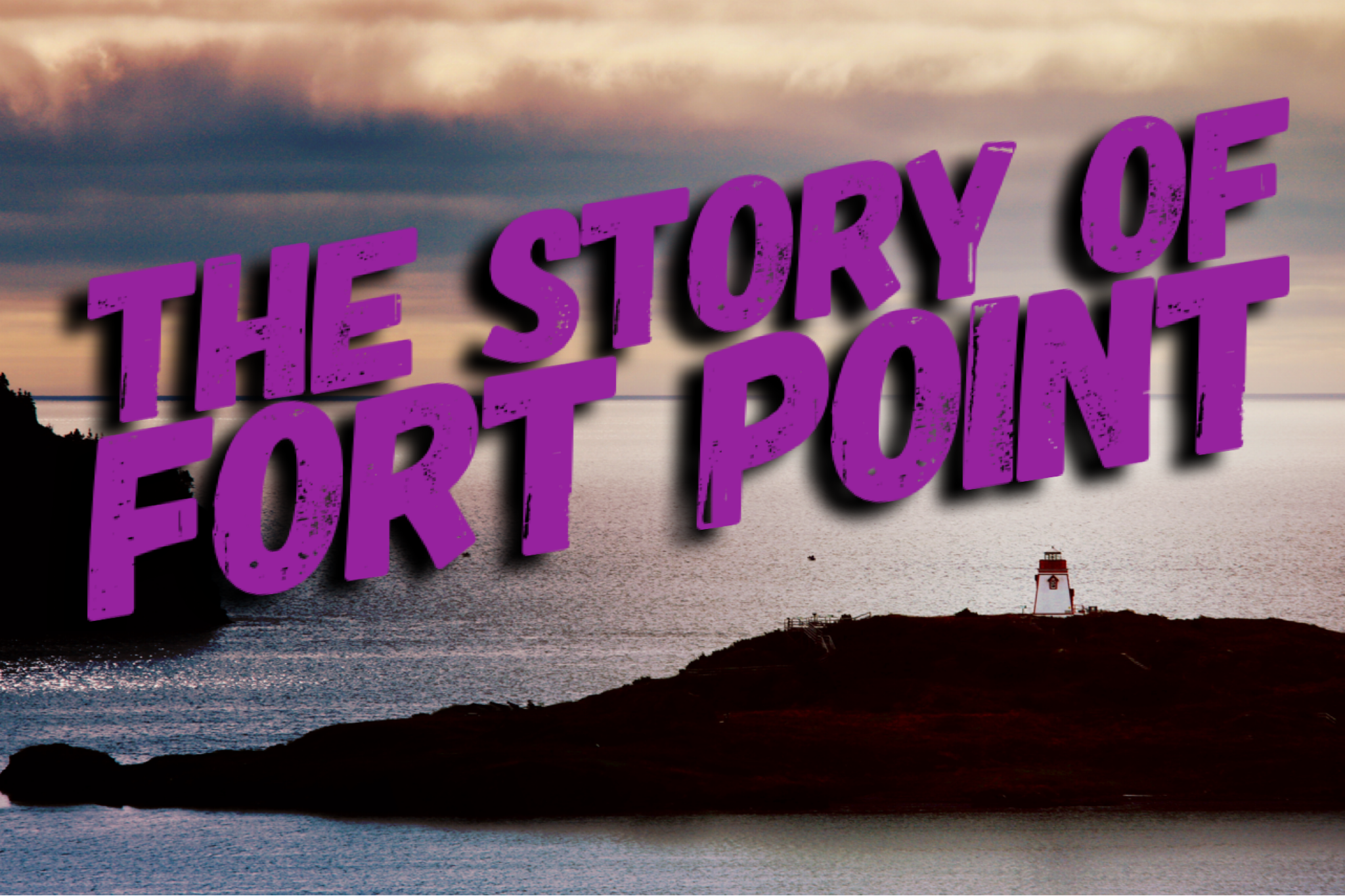 French Invasion and False Alarm: The Story Of Trinity’s Fort Point