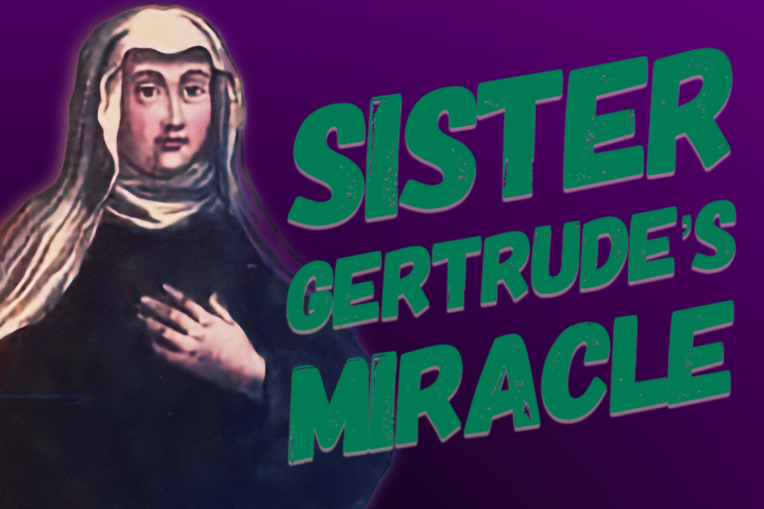 Sister Gertrude’s Miracle