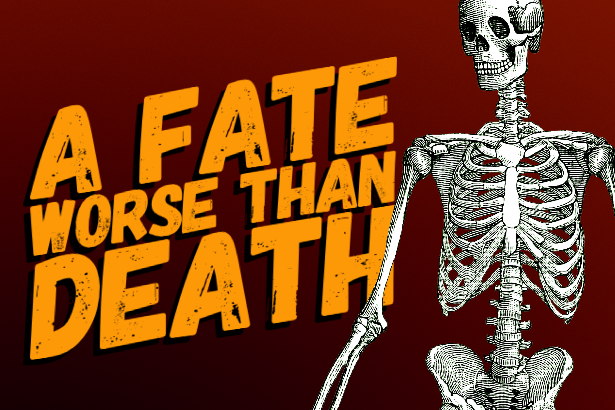 A Fate Worse Than Death