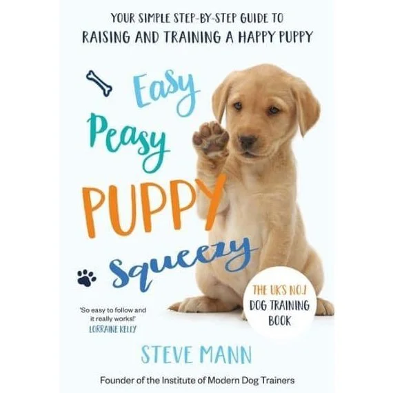 Easy Peasy Puppy Squeezy: Your Simple Step-By-step Guide to Raising and Training a Happy Puppy by Martin Roach and Steve Mann
