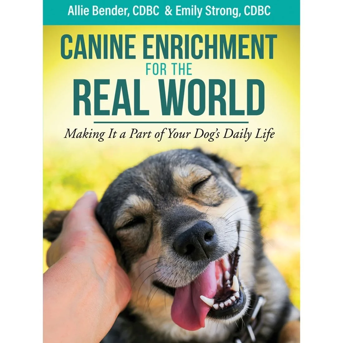 Canine Enrichment for the Real World - Making It a Part of Your Dog's Daily Life by Allie Bender, Emily Strong
