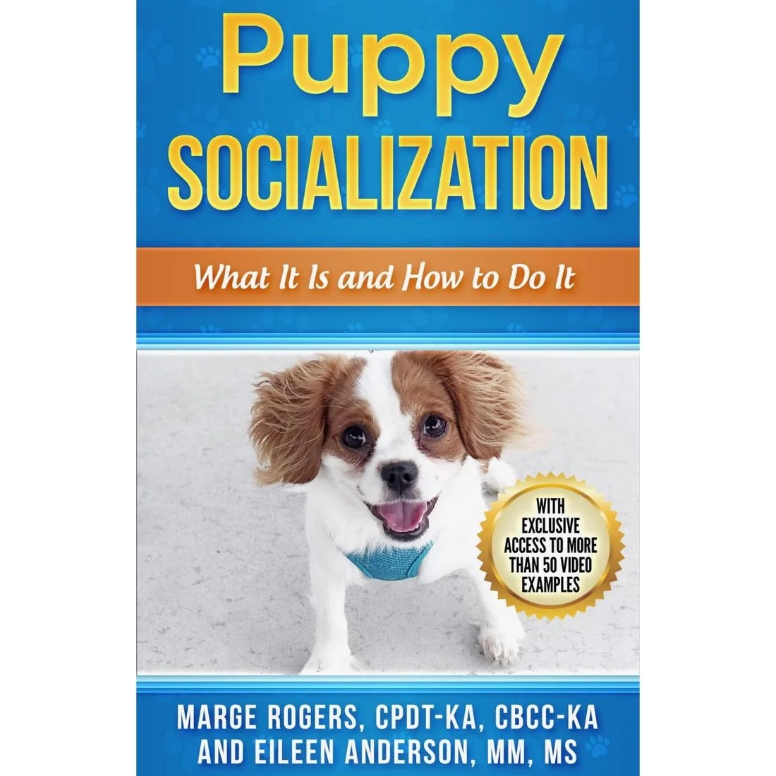 Puppy Socialization: What It Is and How to Do It by Marge Rogers and Eileen Anderson