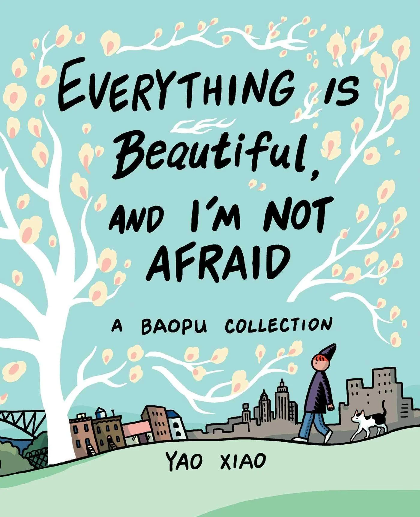 Book cover of Everything is Beautiful, and I'm Not Afraid: A Baopu Collection by Yao Xiao.