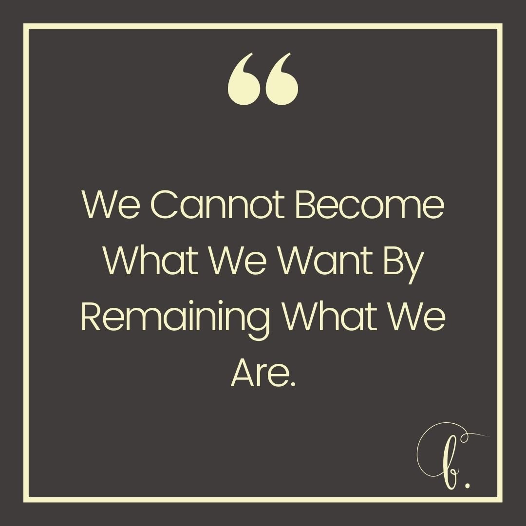 Sometimes, we get comfortable in our current situation and must remember to strive for something greater. We get used to the status quo and stop pushing ourselves to improve. But to become what we want, we cannot remain the same. We must step out of 