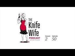 Knife Wife Podcast: Audio Version