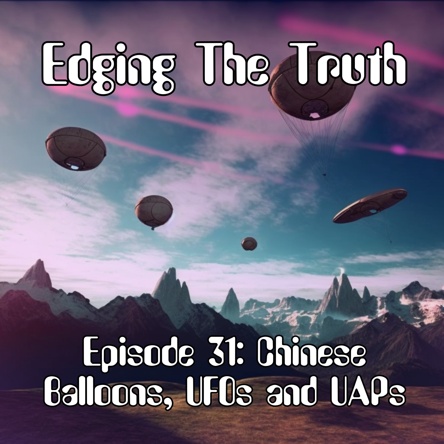 Episode 31: Chinese Balloons, UFOs and UAPs