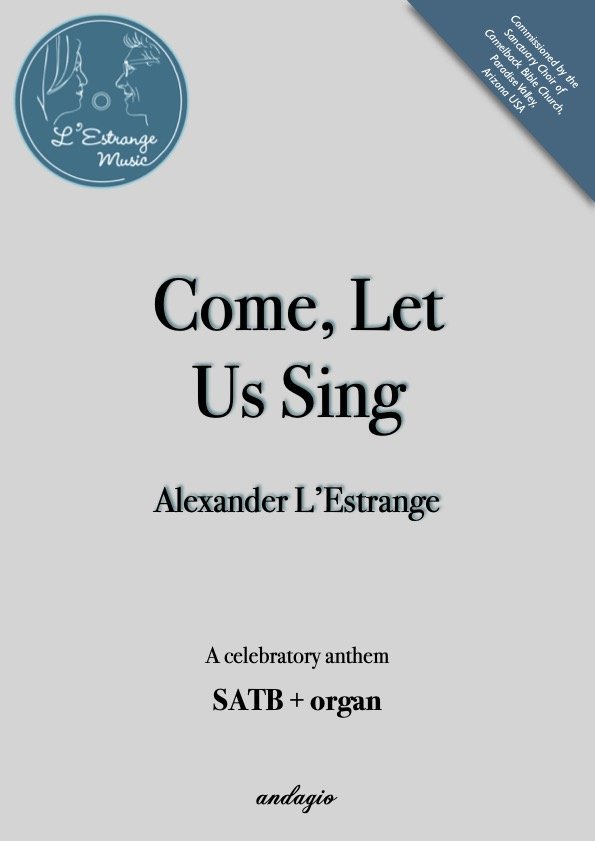 Come, Let Us Sing by Alexander L'Estrange A celebratory anthem for SATB choir and organ.jpg