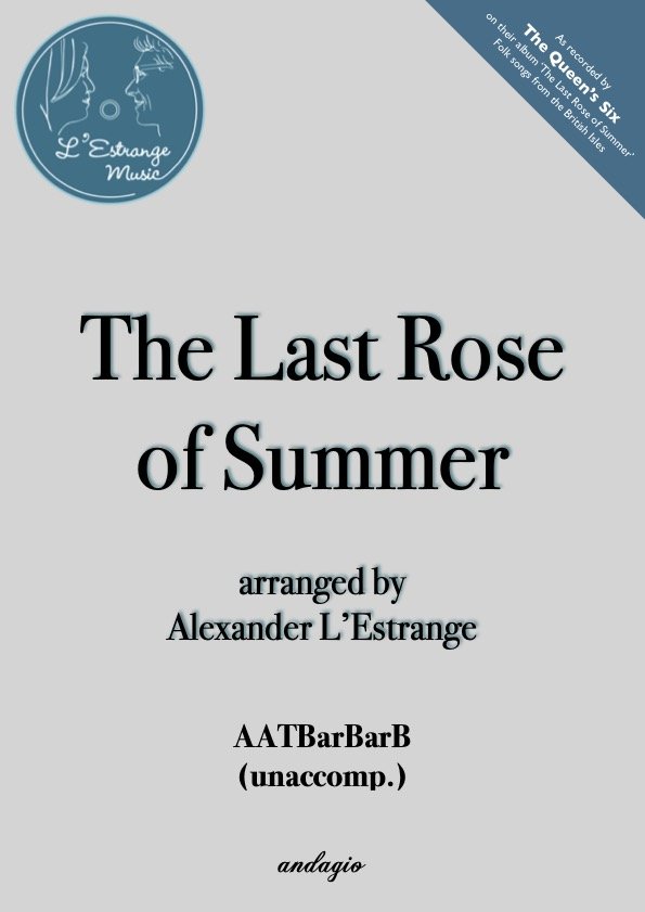 The Last Rose of Summer folksong arranged by Alexander L'Estrange for AATBarBarB unaccompanied.jpg