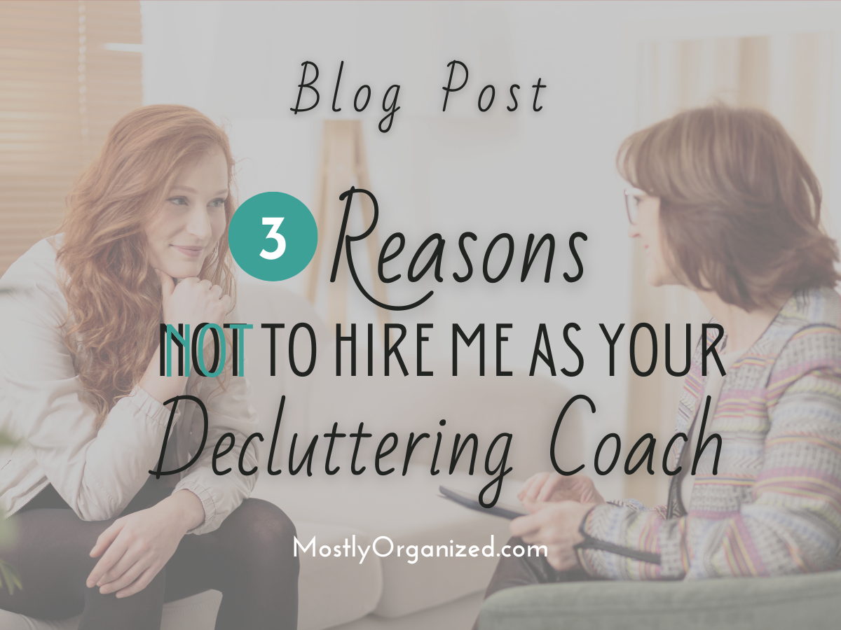 3 Reasons Not To Hire A Decluttering Coach — Mostly Organized ...