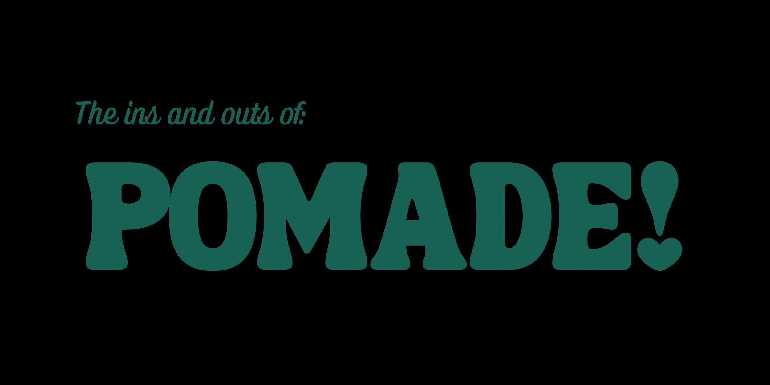 The ins and out of Pomade