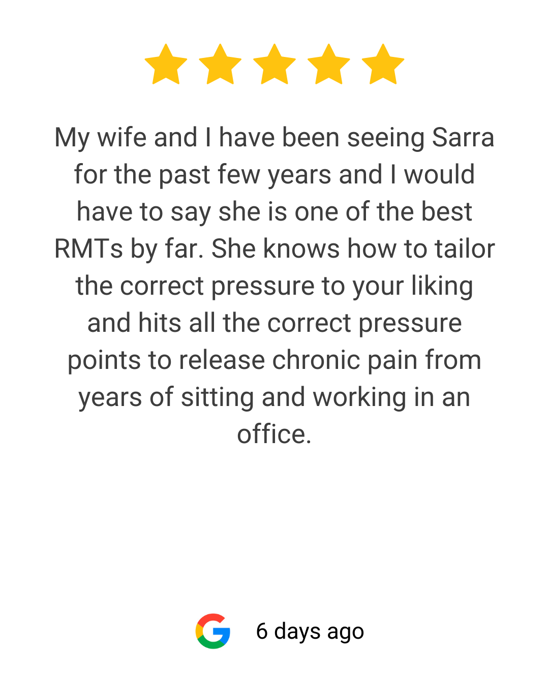 Five gold stars at the top, a customer review praising Sarra for being the best RMTs, describing her skills in tailoring pressure to release chronic pain from sitting and working in an office, and a Google logo with the text '6 days ago' at the bottom.