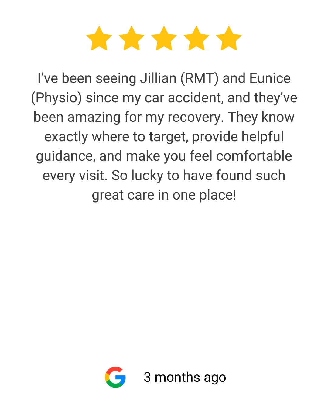 Five gold stars at the top, followed by a review praising Jillian (RMT) and Eunice (Physio) for their care after a car accident, highlighting their expertise and helpful guidance, with a Google logo and text indicating the review was posted three months ago.