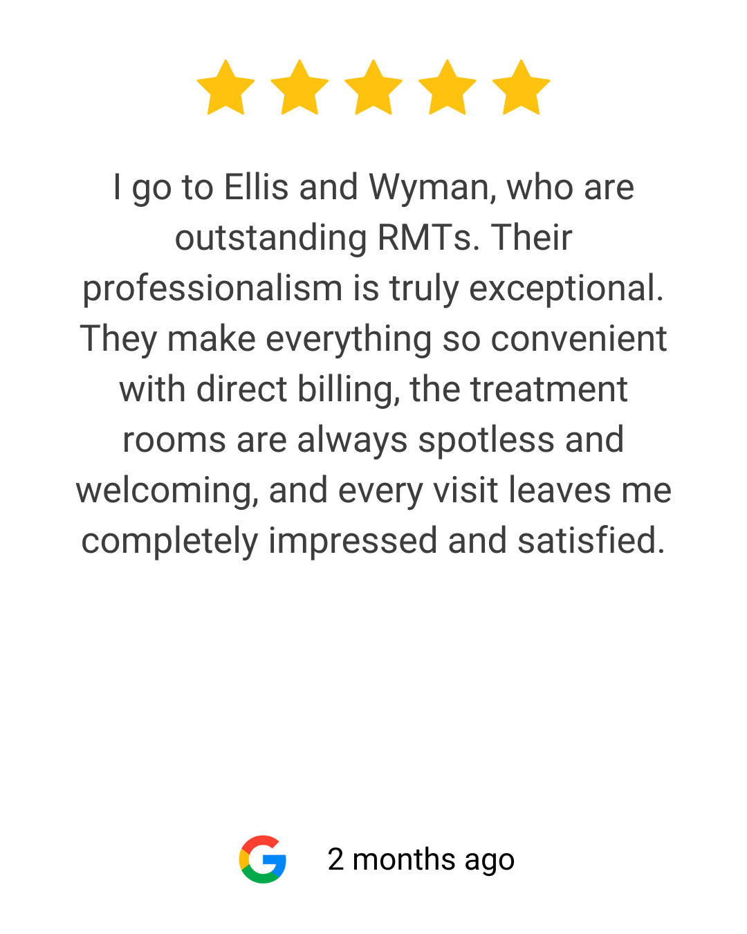 Five gold stars at the top of the image. A customer review praising Ellis and Wyman, highlighting their professionalism and convenience, with a mention of their spotless treatment rooms and satisfying visits. Google logo at the bottom with a timestamp of two months ago.