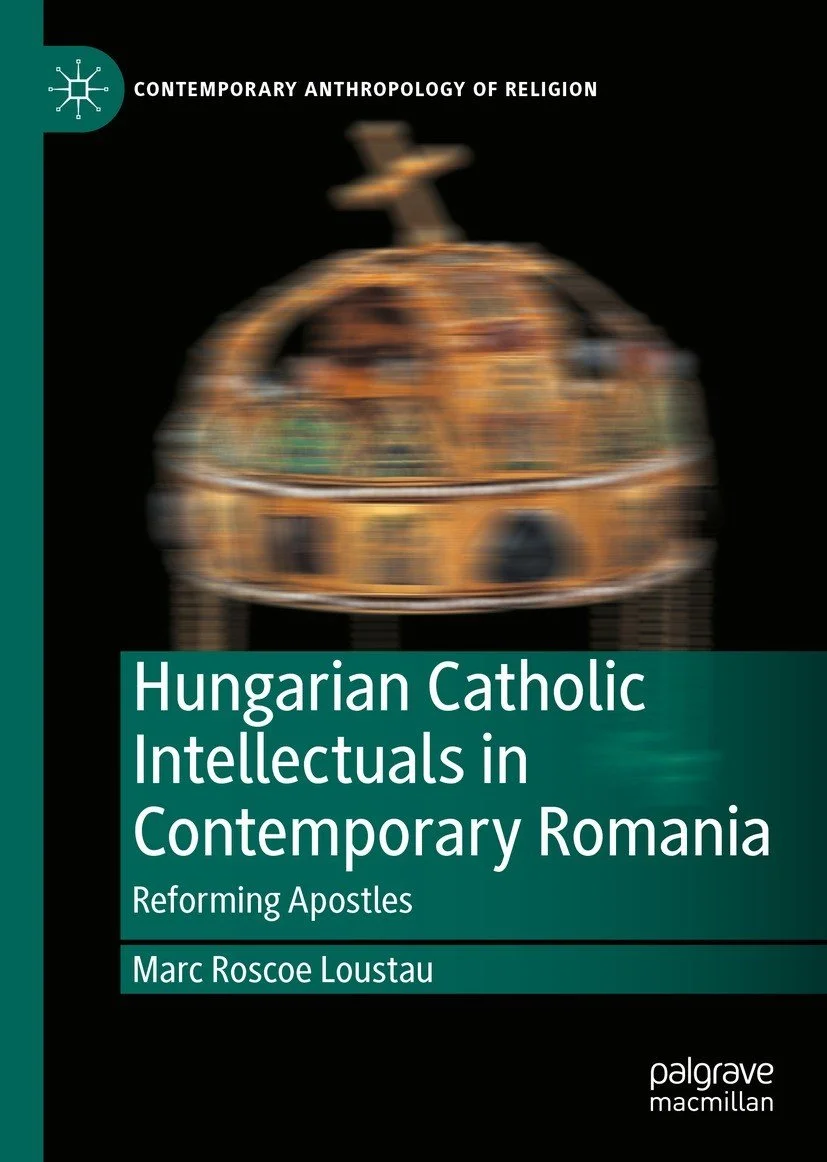 Book cover with blurred photo of the crown of Saint Stephen; title in white letters on green: Hungarian Catholic Intellectuals in Contemporary Romania: Reforming Apostles, by Marc Roscoe Loustau