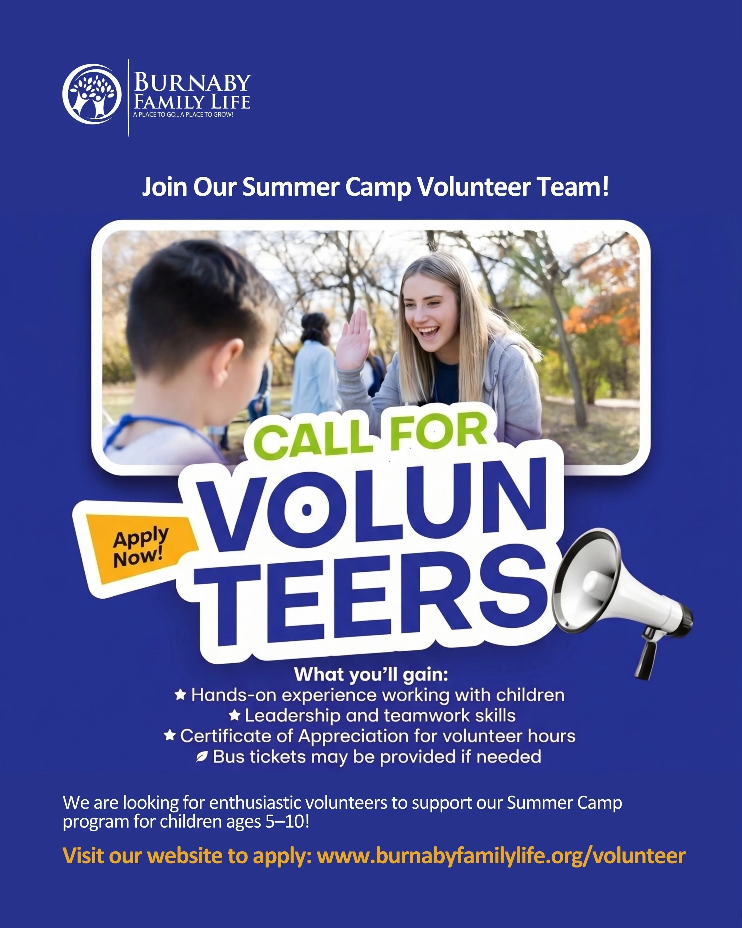 Volunteers will assist with daily activities, help set up and organize spaces, support supervision and transitions, engage children in games and learning activities, and may accompany campers on field trips and outings in Burnaby.

Requirements:
&bul