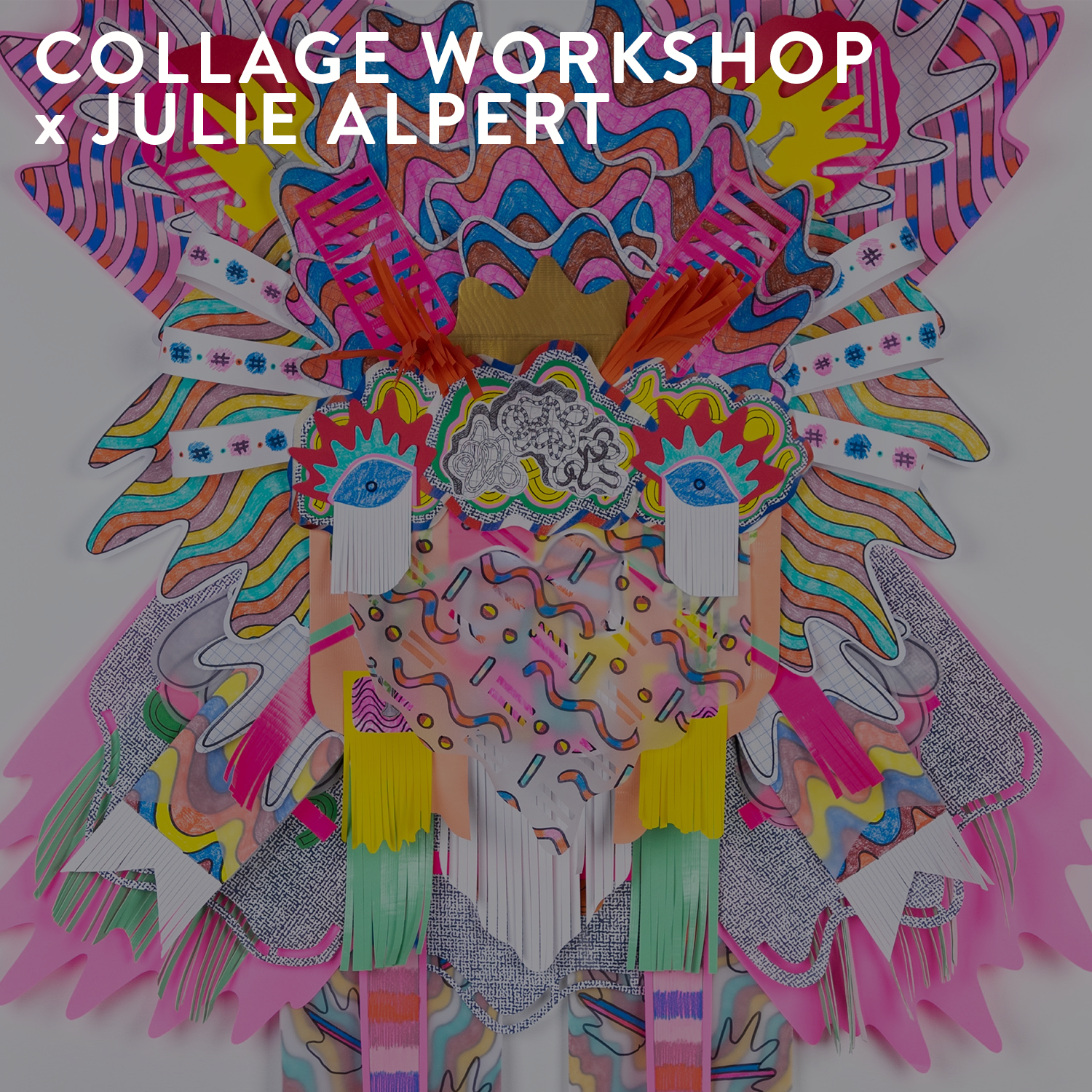 COLLAGE WORKSHOP WITH INSTALLATION ARTIST JULIE ALPERT (REGISTRATION CLOSED)