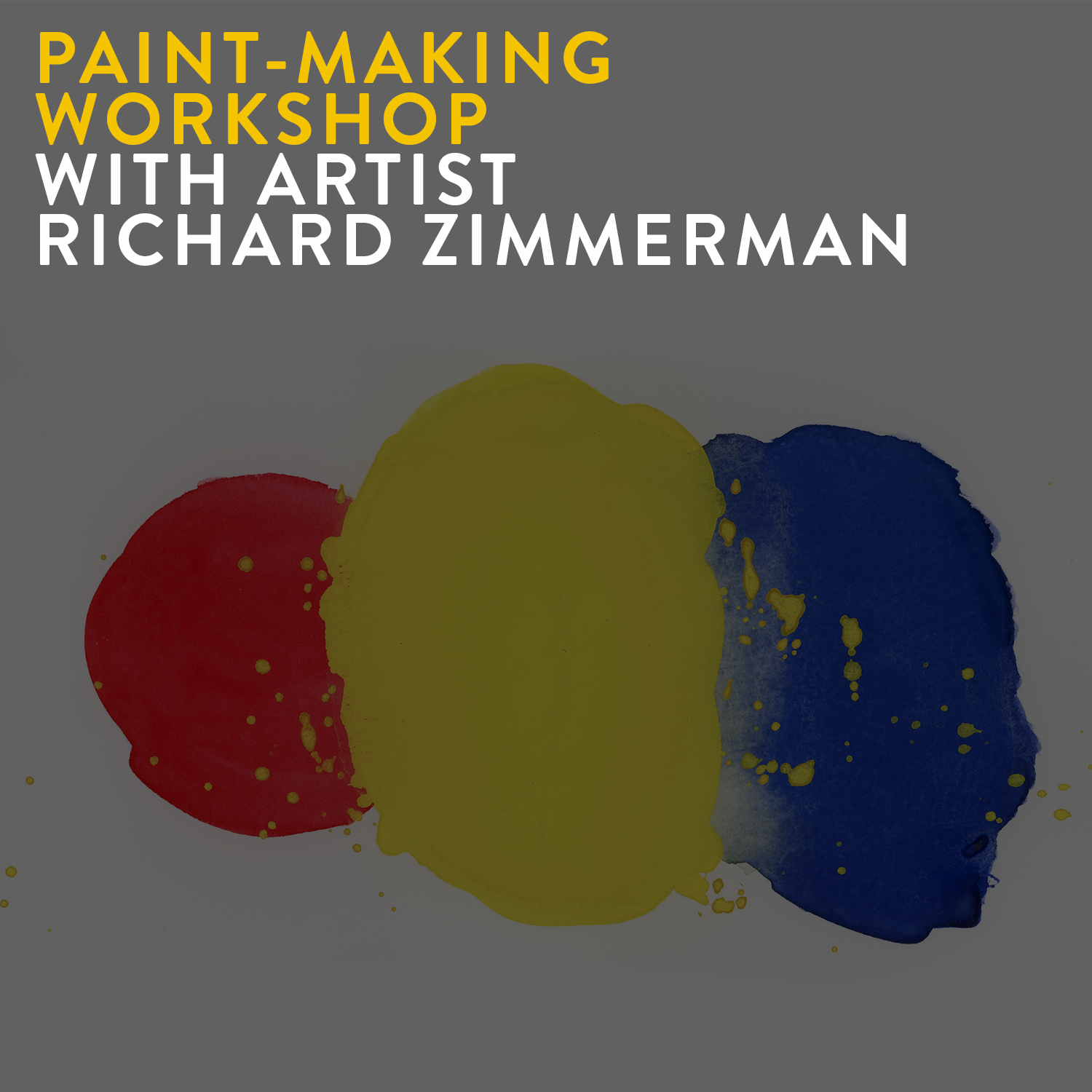 PAINT-MAKING WORKSHOP WITH ARTIST RICHARD ZIMMERMAN