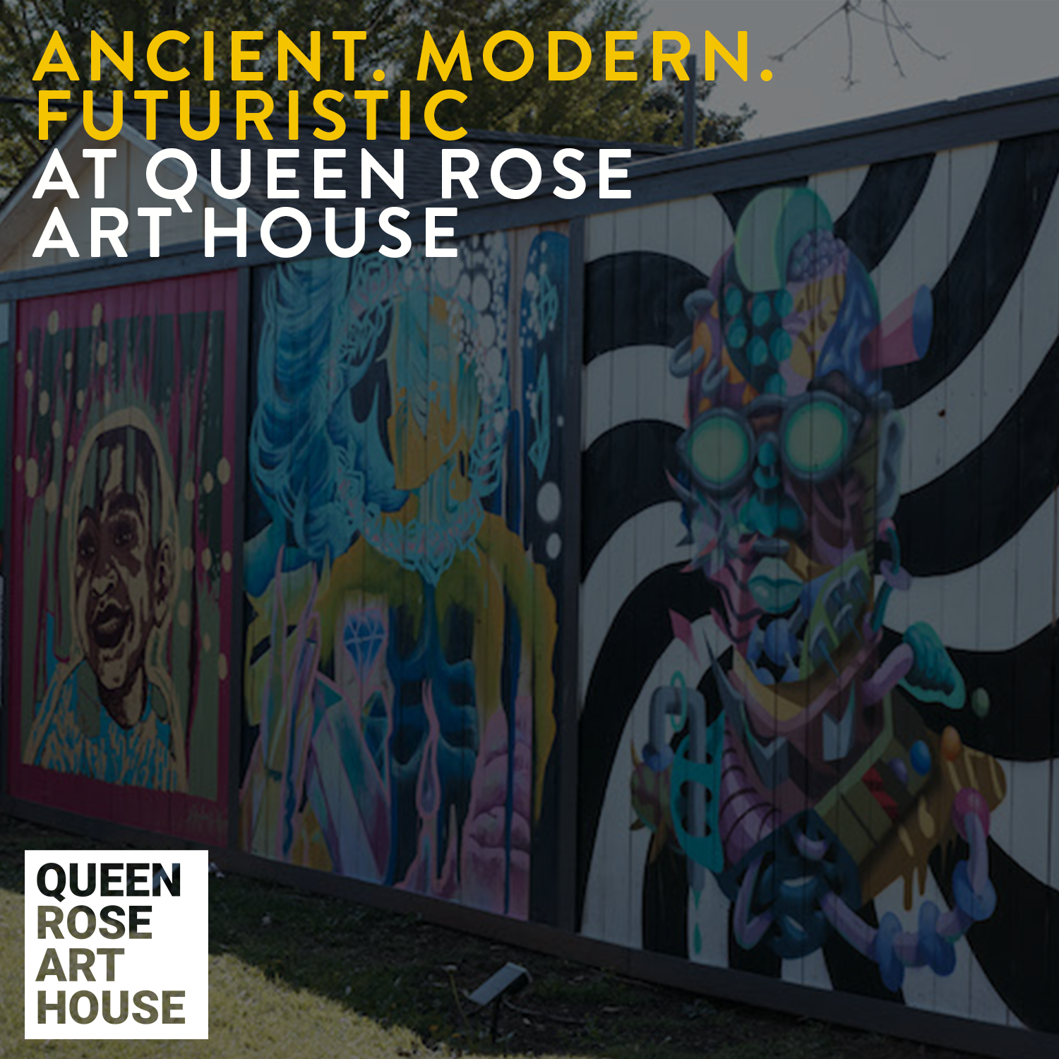 ANCIENT. MODERN. FUTURISTIC AT QUEEN ROSE ART HOUSE