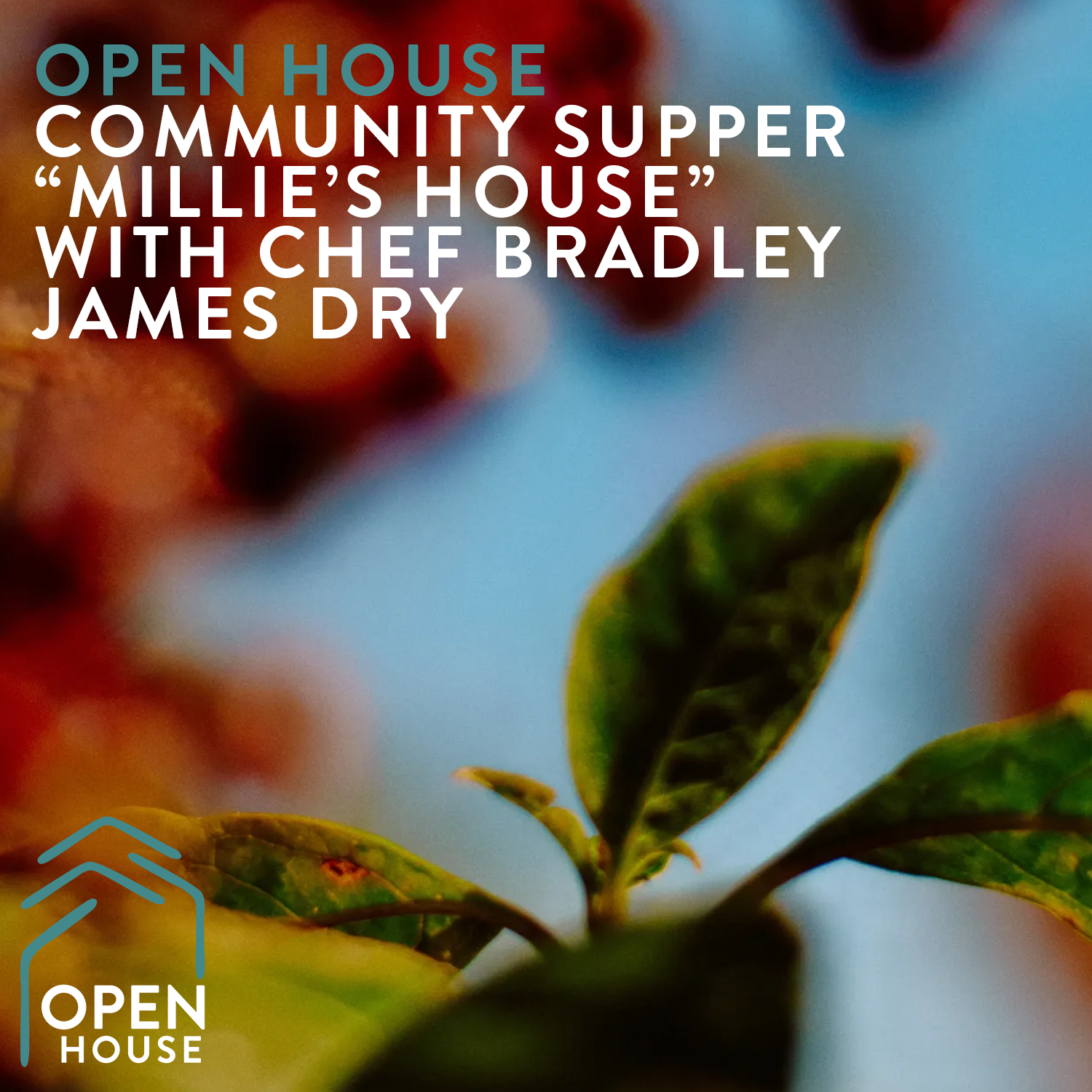 COMMUNITY SUPPER “MILLIE’S HOUSE” WITH CHEF BRADLEY JAMES DRY