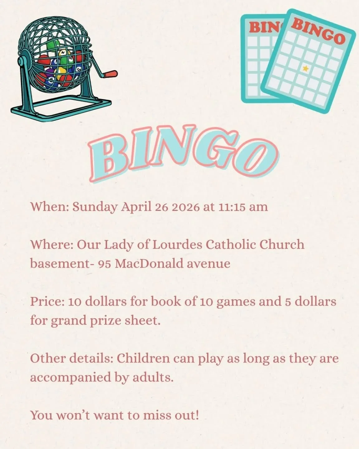 The CSCS is thrilled to announce our upcoming Bingo Morning! 

When: Sunday February 22, 2026 at 11:15 am. 

Where: Our Lady of Lourdes Catholic Church Basement - 95 MacDonald Avenue. 

Cost 
- $10 for a book of 10 games.
- $5 for the grand prize she