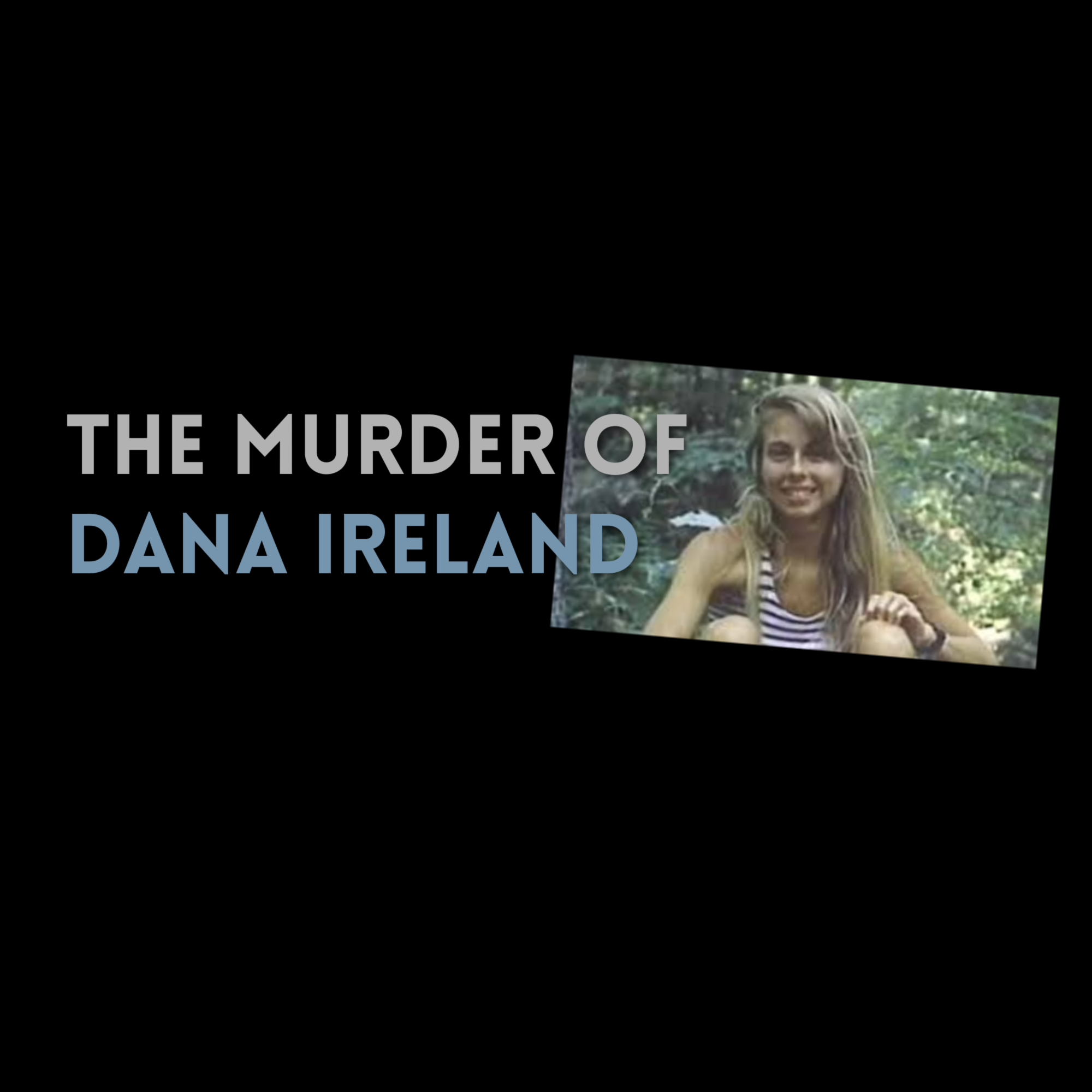 Episode 488: The Murder of Dana Ireland