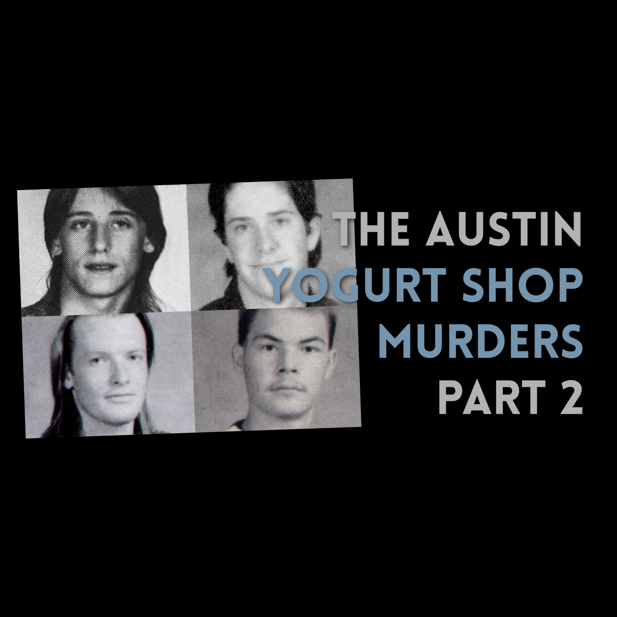 Episode 491: The Solved Austin Yogurt Shop Murders Part 2