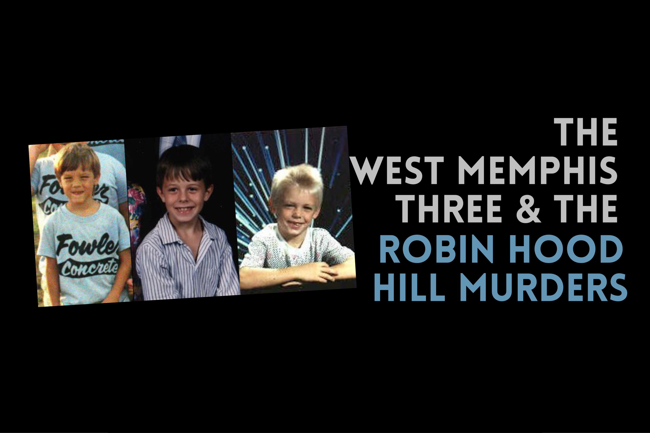 Episode 496: The West Memphis Three &amp; The Robin Hood Hills Murders