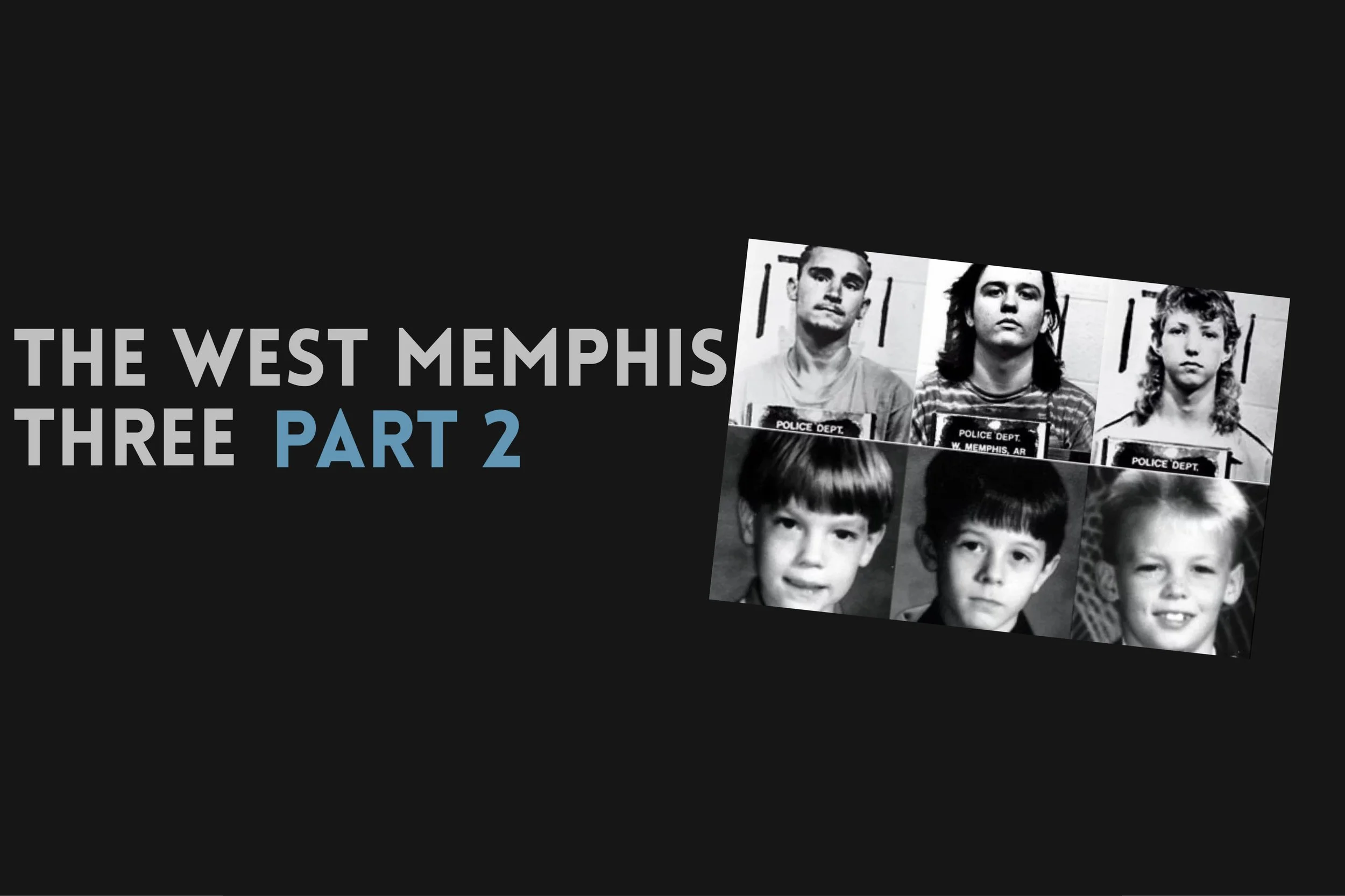 Episode 497: The West Memphis Three- Part 2