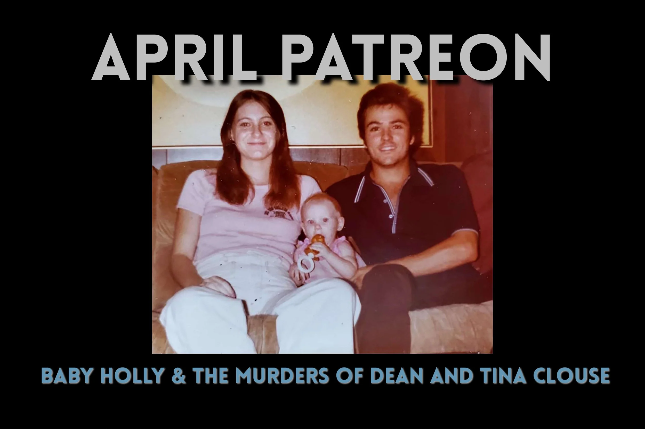April Patreon: Baby Holly and the Murders of Dean and Tina Clouse