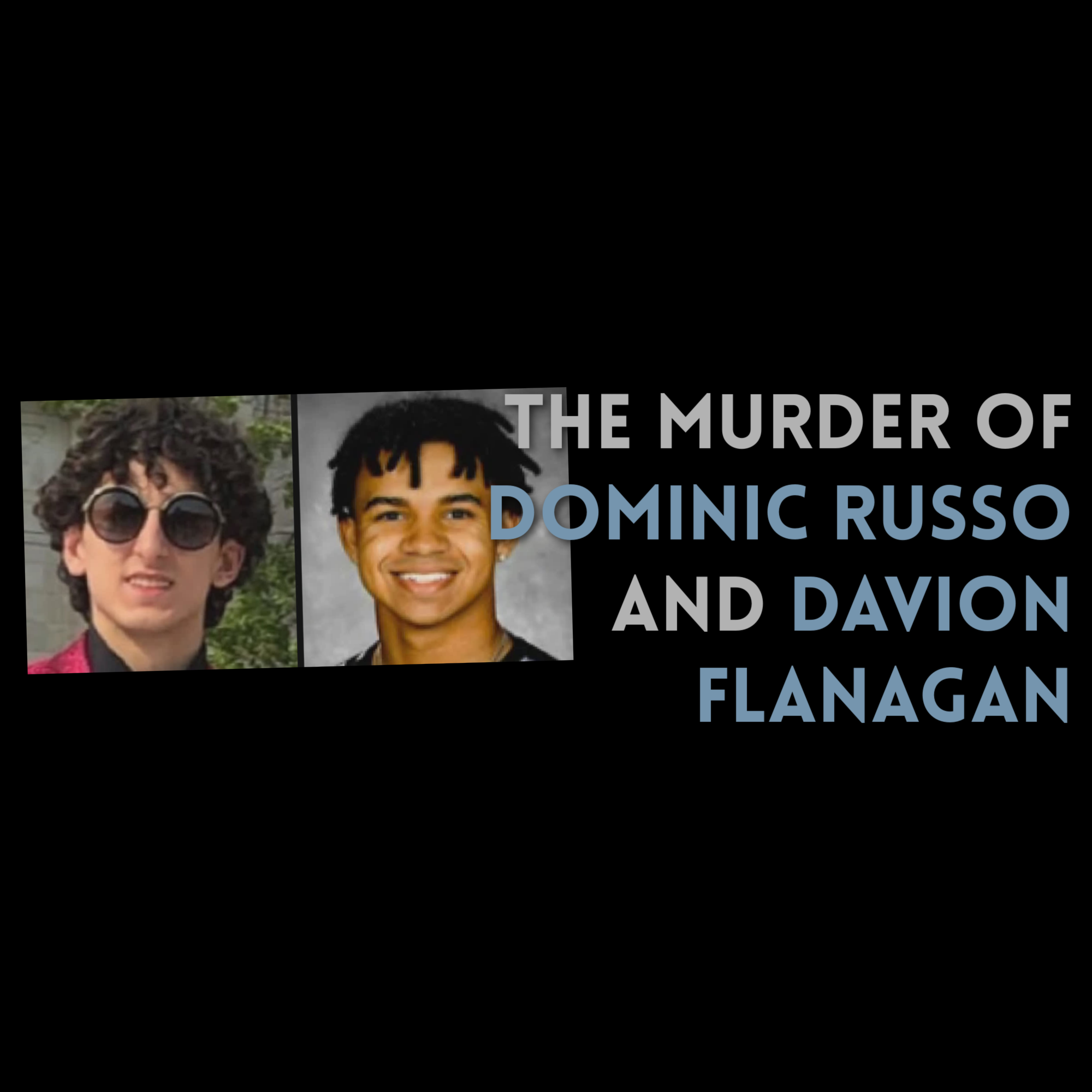 Episode 520: The Murder of Dominic Russo and Davion Flanagan