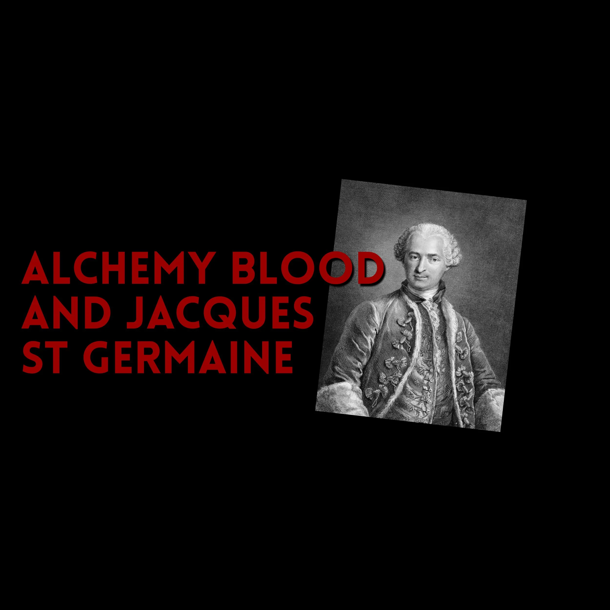 Episode 545: Alchemy, Blood, and Jacques St. Germain
