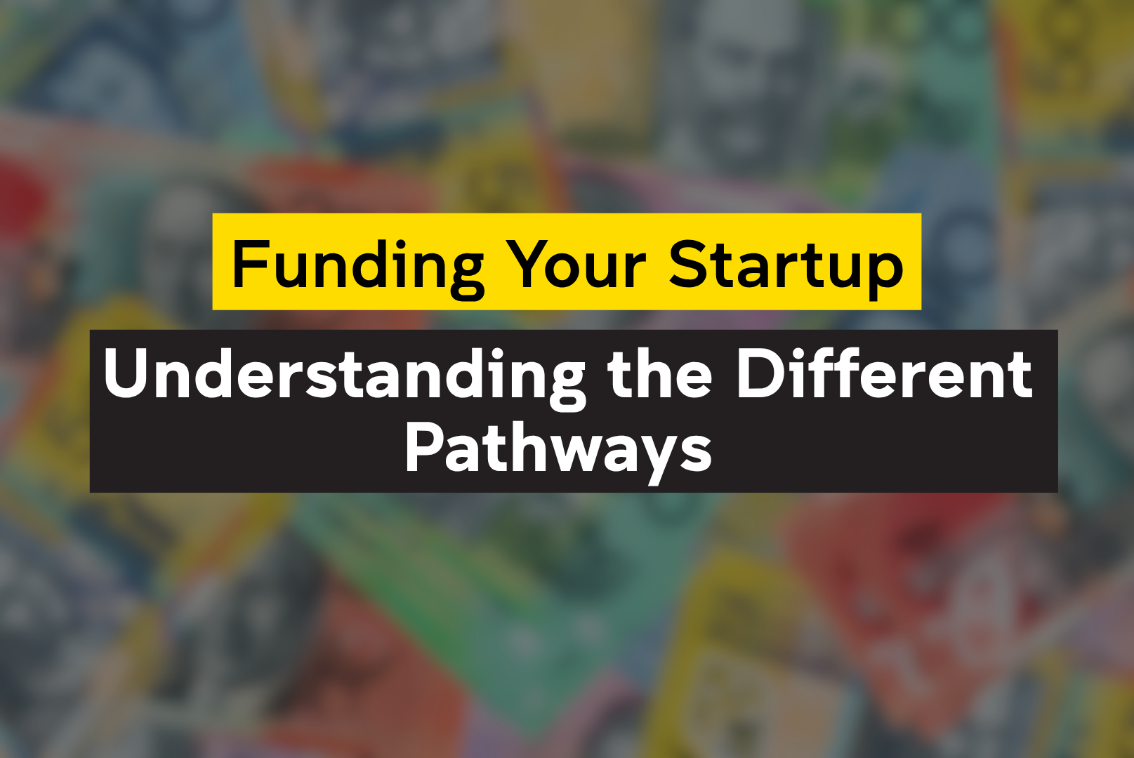 Funding Your Startup: Understanding the Different Pathways&nbsp;