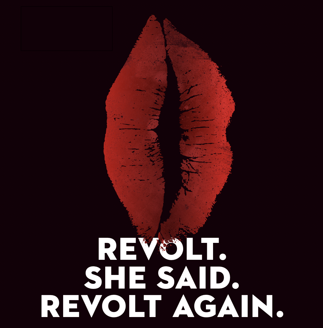 Revolt. She Said. Revolt Again.