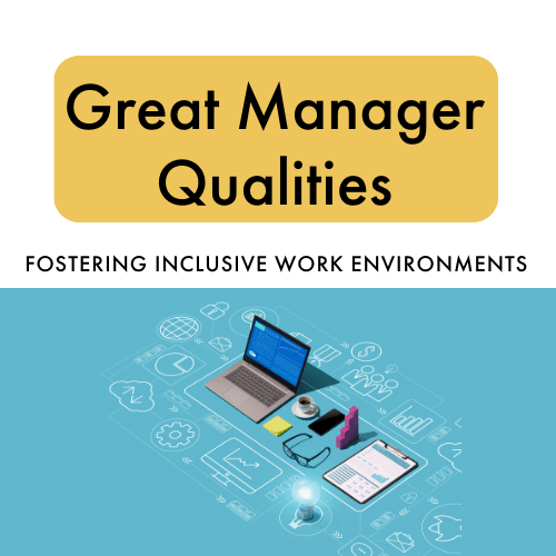 Great Management Example Great Manager Qualities: Fostering Inclusive Work Environments ...