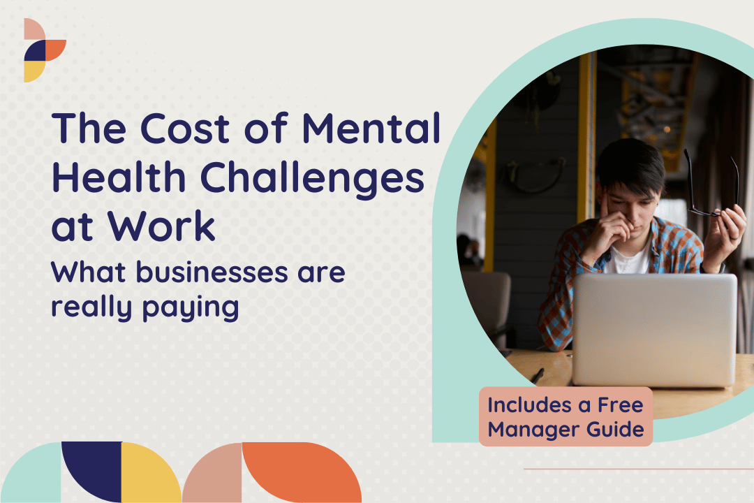 The Cost of Mental Health Challenges at Work: What Businesses Are Really Paying