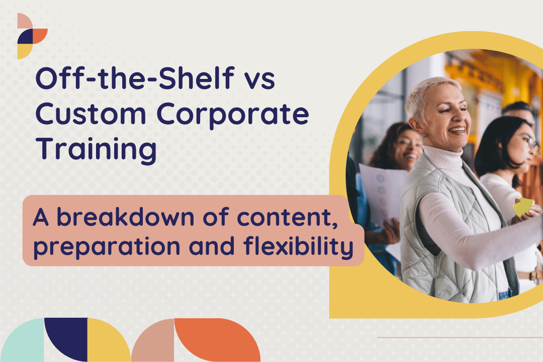 Off-the-Shelf vs Custom Corporate Training: Which Is Right for Your Team?