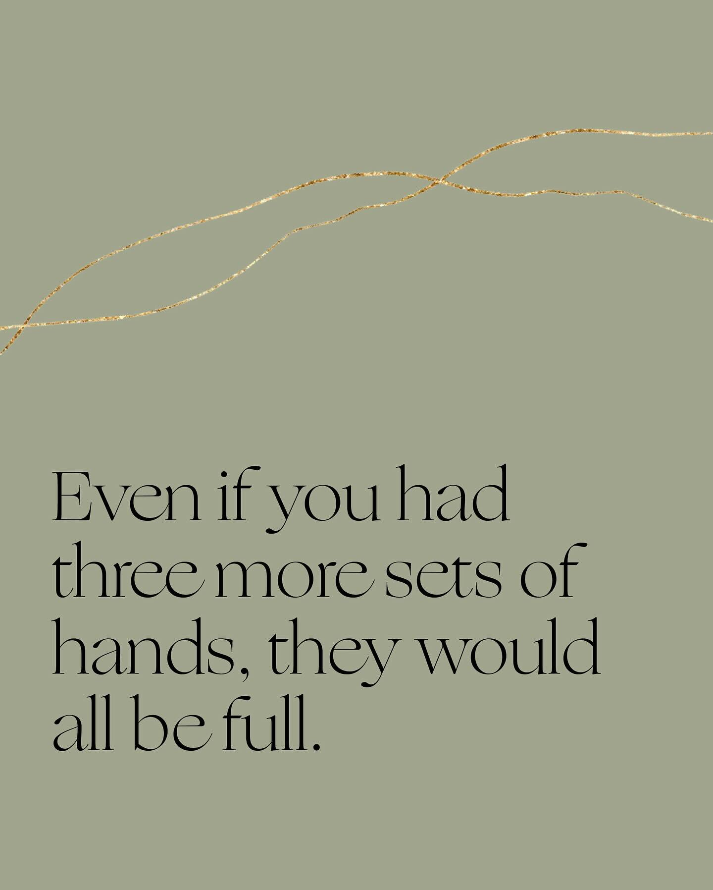 The power of perspective is life altering. 

I use the phrase in the photo often as a business owner and mother to two small humans under 5 years old. 

If I had more sets of hands they would ALL be doing a tasks.

This can be and has been overwhelmi