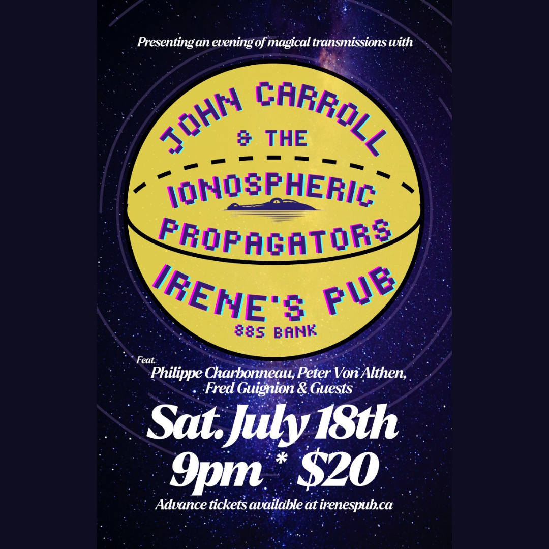 John Carroll &amp; the Ionospheric Propagators ft. Philippe Charbonneau, Peter Von Althen, Fred Guignon &amp; Guests