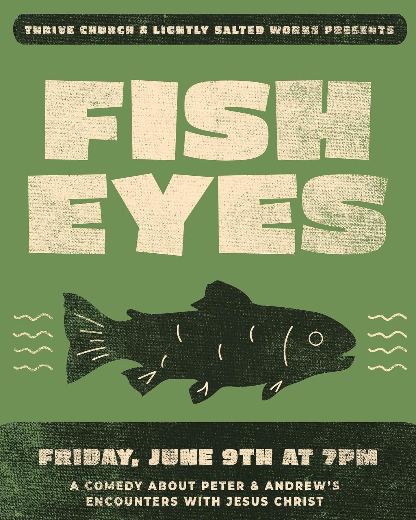 Thrive Church and Lightly Salted Works presents&hellip; Fisheyes, a comedy about Peter &amp; Andrew's encounters with Jesus Christ.

A boat, some bread, and a few miracles : Join Peter and Andrew as they follow Jesus Christ through his ministry, deat