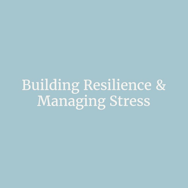 Building Resilience & Managing Stess