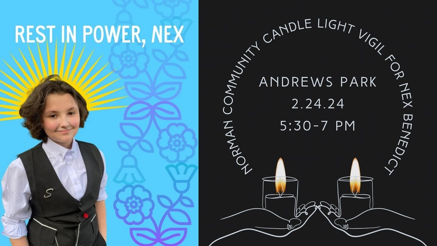 Link for event is in bio:

Our LGBTQ+ community and allies in Norman mourn the tragic passing of Nex Benedict, a Non-Binary (they/them) who died after a school fight involving a significant head injury in Owasso, Oklahoma on February 8, 2024. ⁣
⁣
Nor